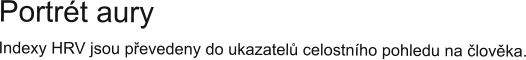 Portrét aury Indexy HRV jsou převedeny do ukazatelů celostního pohledu na člověka.